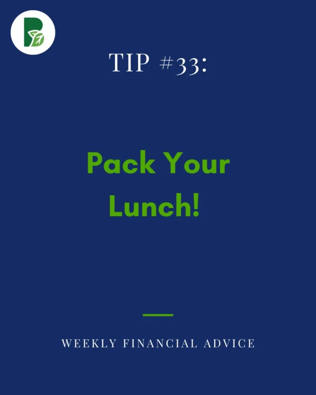 Weekly Financial Literacy Tip #33:

Pack Your Lunch! 
	
That’s it. You will see how much you save with this simple change.