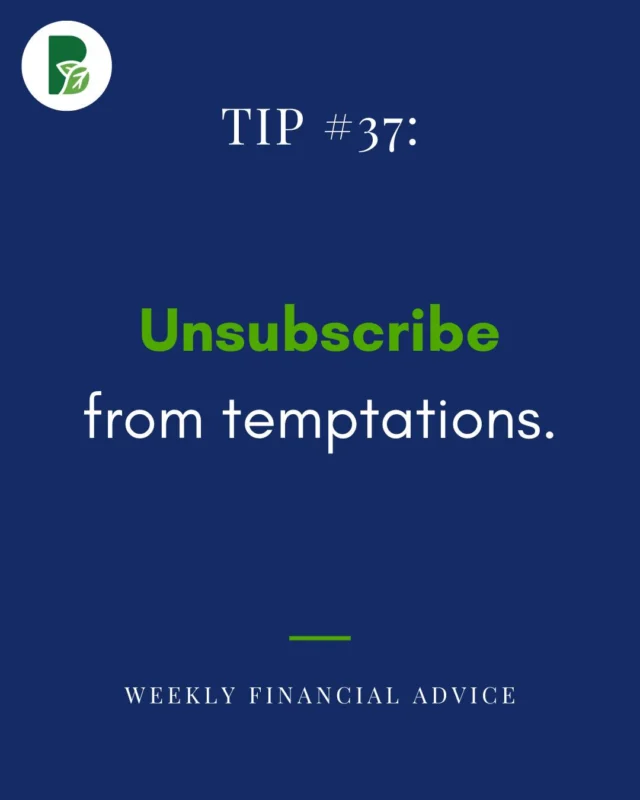 Unsubscribe from temptations. 

Unsubscribe from promotional emails that encourage you to spend on things you don’t need. By reducing that temptation, you will avoid purchasing things that don't fit into your family vision.